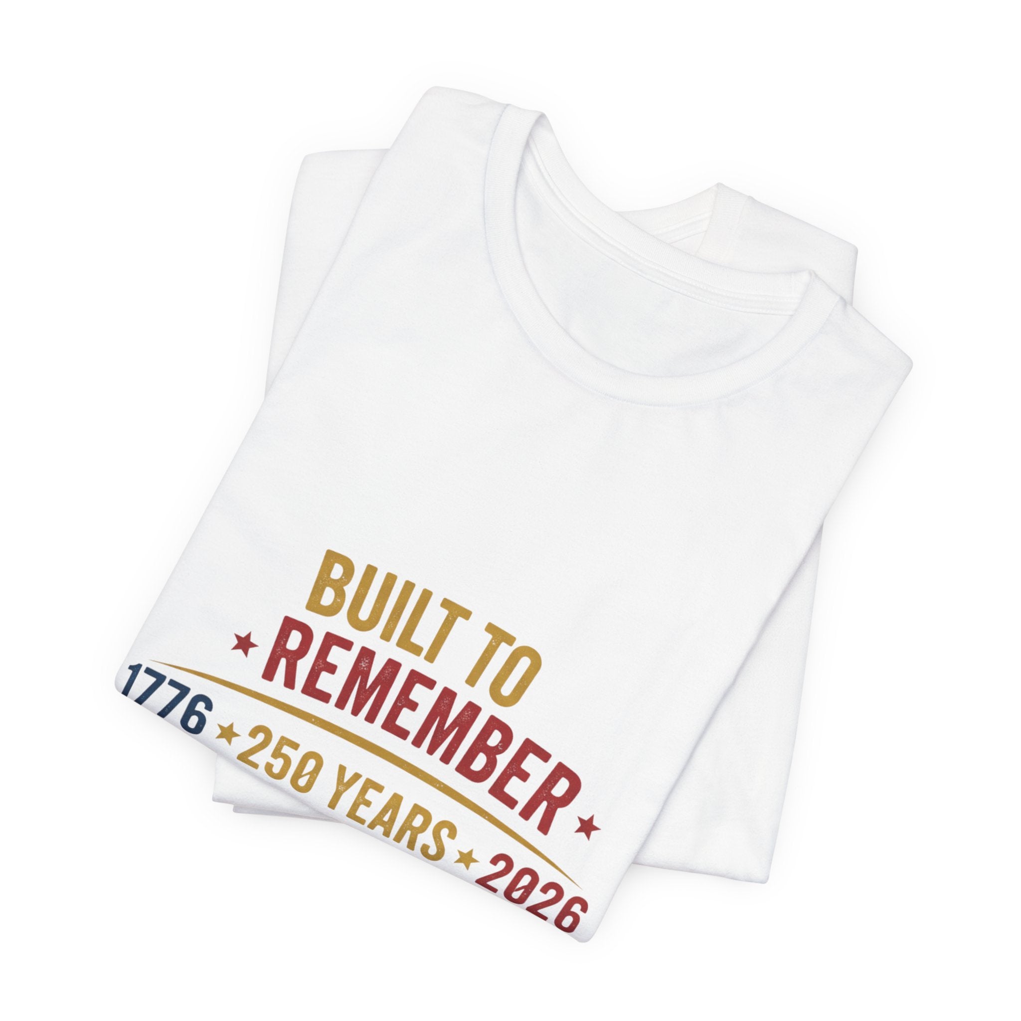 Built to Remember 1776–2026 Tee — Built to Stand Patriotic T-Shirt