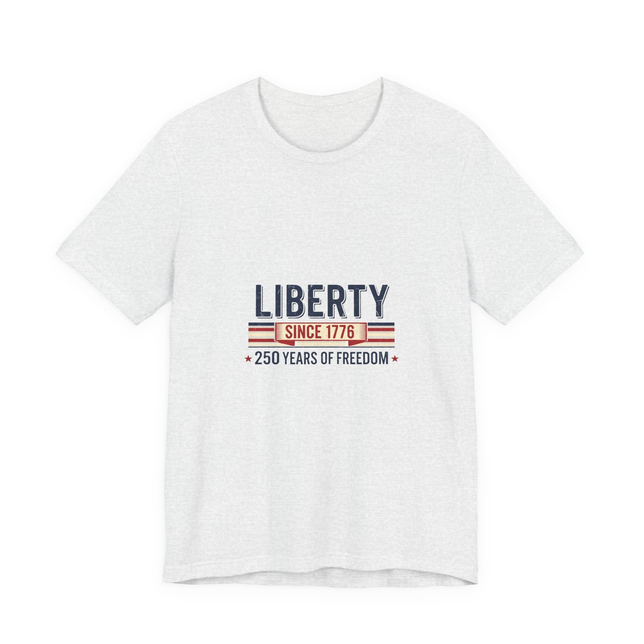 Liberty Since 1776 T-Shirt — 250 Years of Freedom Patriotic Tee