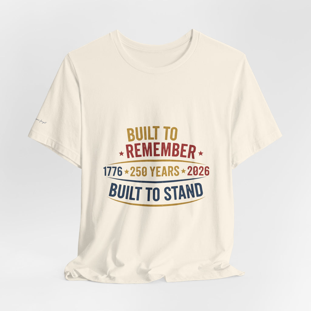 Built to Remember 1776–2026 Tee — Built to Stand Patriotic T-Shirt