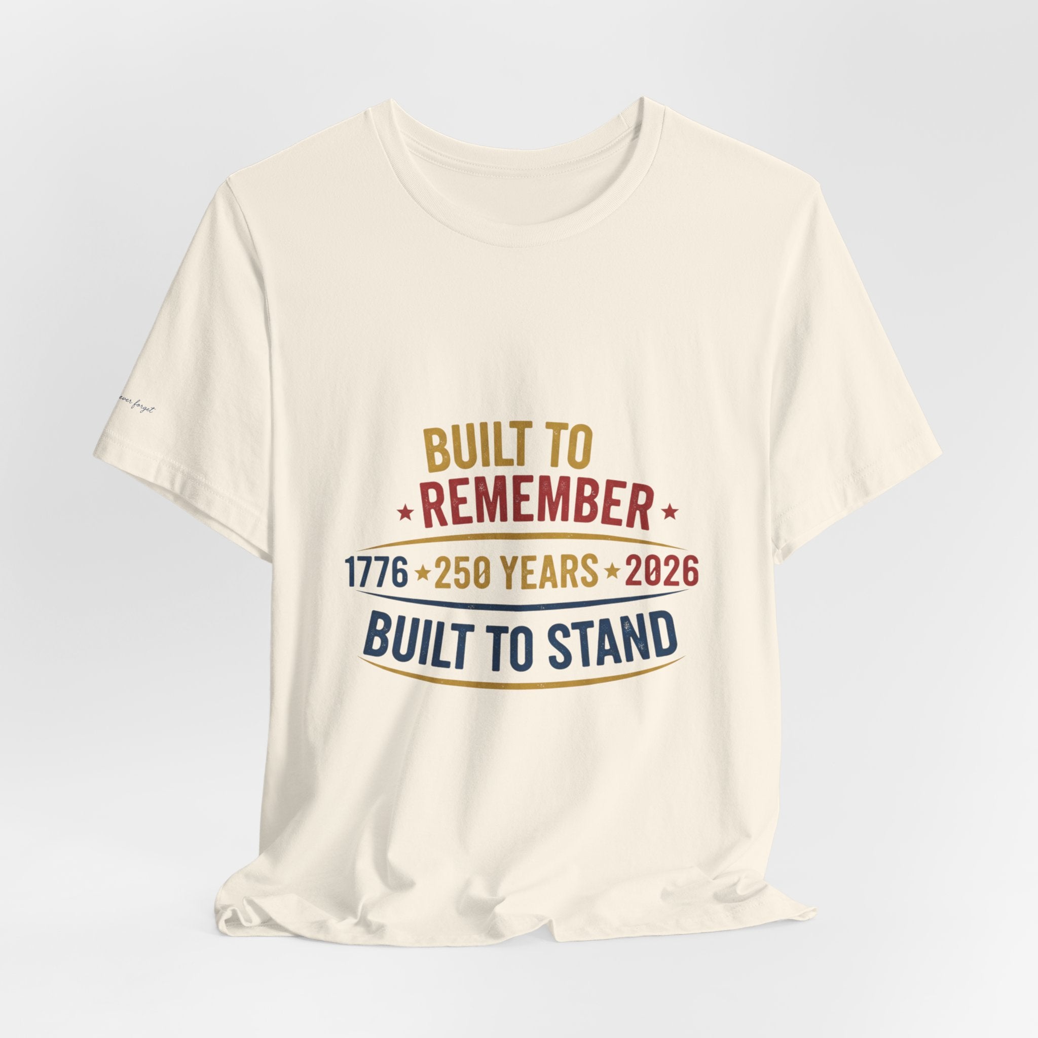 Built to Remember 1776–2026 Tee — Built to Stand Patriotic T-Shirt