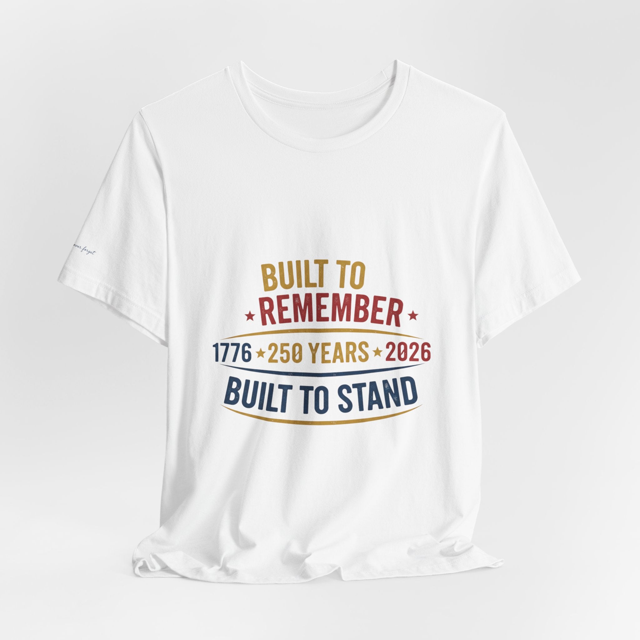 Built to Remember 1776–2026 Tee — Built to Stand Patriotic T-Shirt
