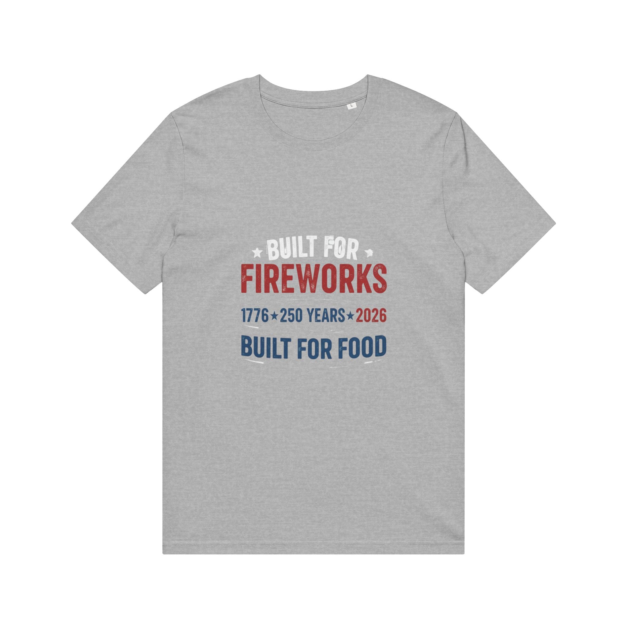 Built for Fireworks Built for Food T-Shirt — 1776 • 250 Years • 2026 Patriotic Tee