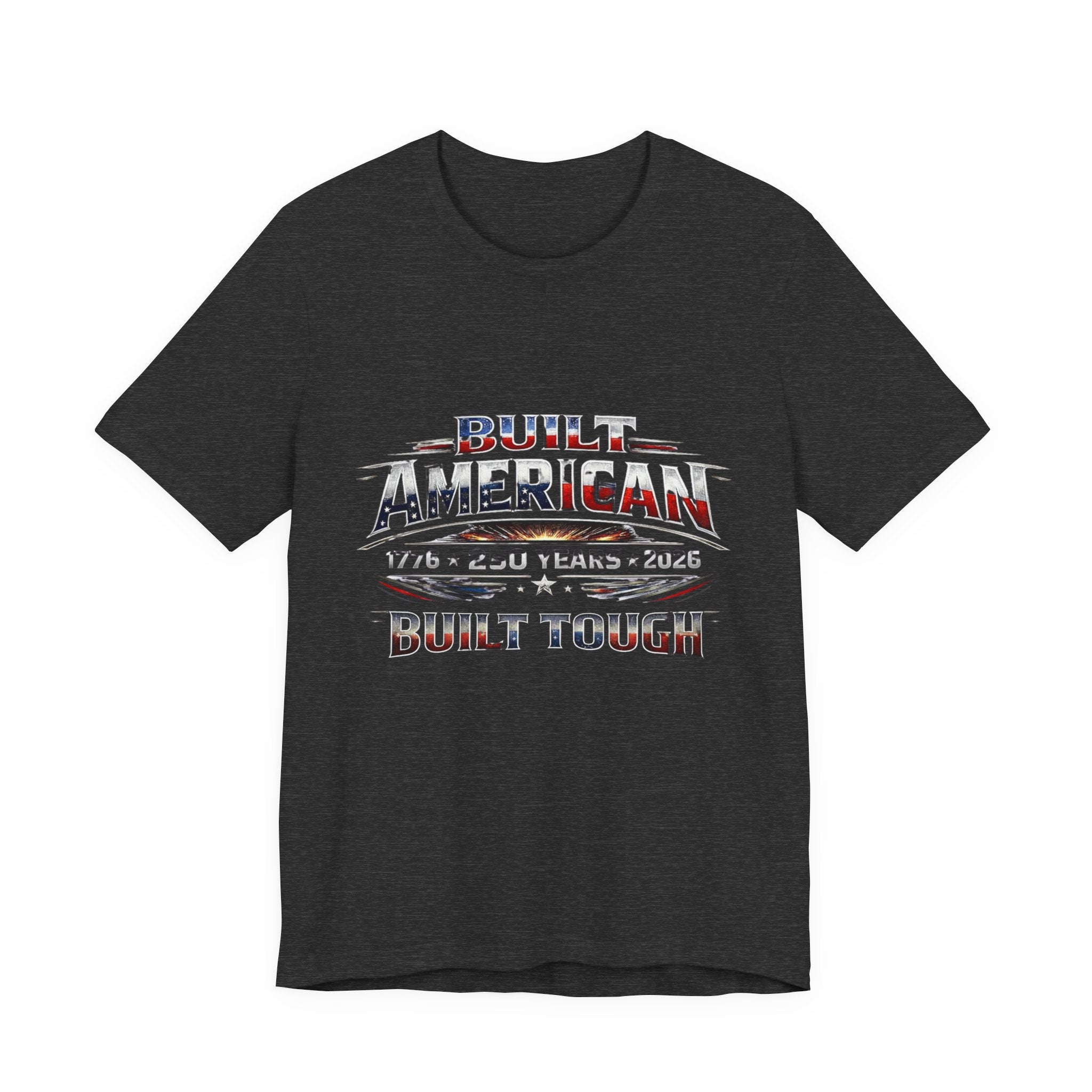Built American, Built Tough T-Shirt — Patriotic 1776–2026 Anniversary Tee