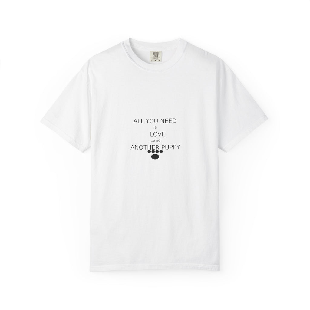 T-Shirt — "All You Need Is Love And Another Puppy" Cute Puppy Paw Tee