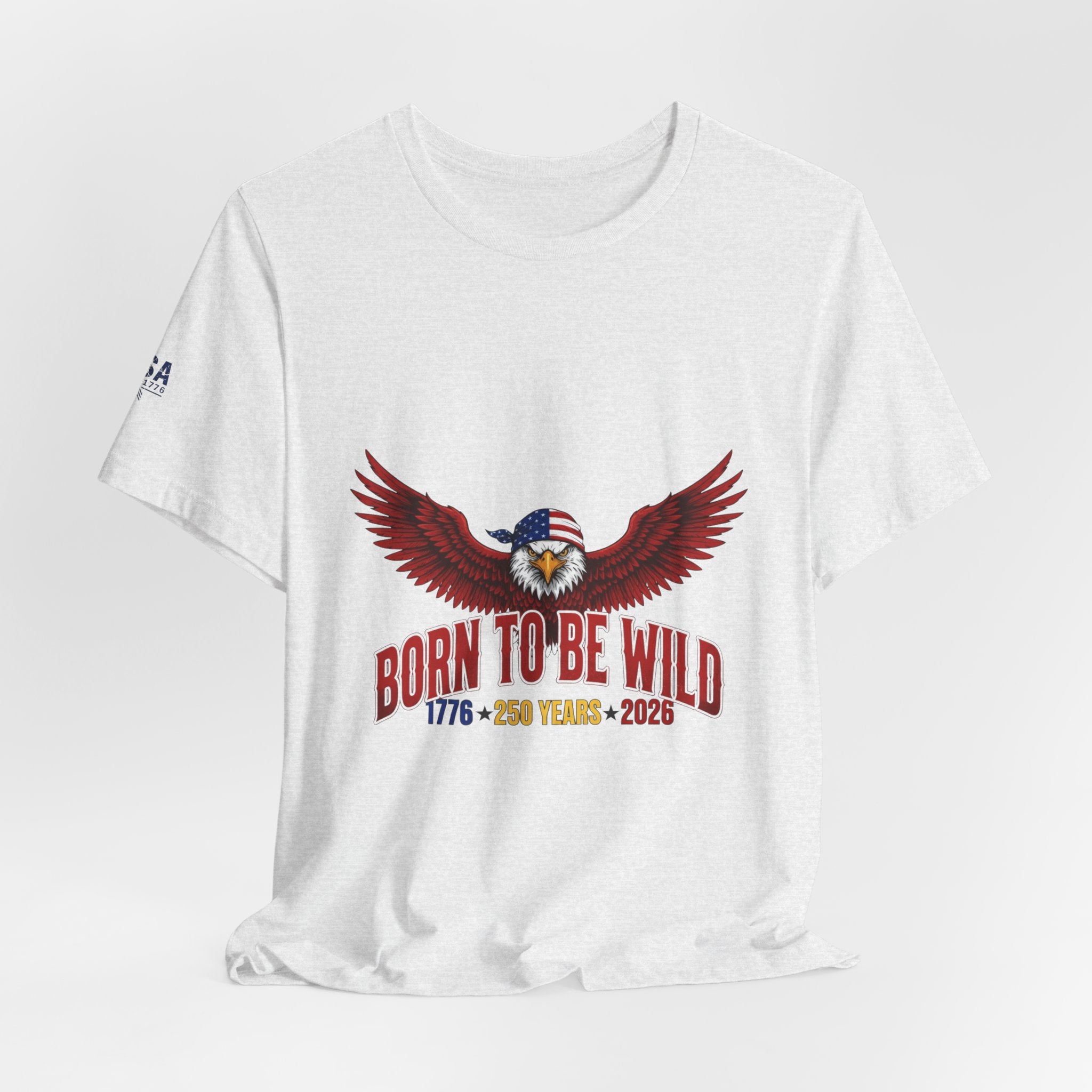 Born To Be Wild Eagle T‑Shirt — Patriotic 250th Anniversary Tee (1776–2026)