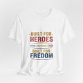 Built for Heroes, Built for Freedom T-Shirt — Veterans & Patriotic 250th Anniversary Tee