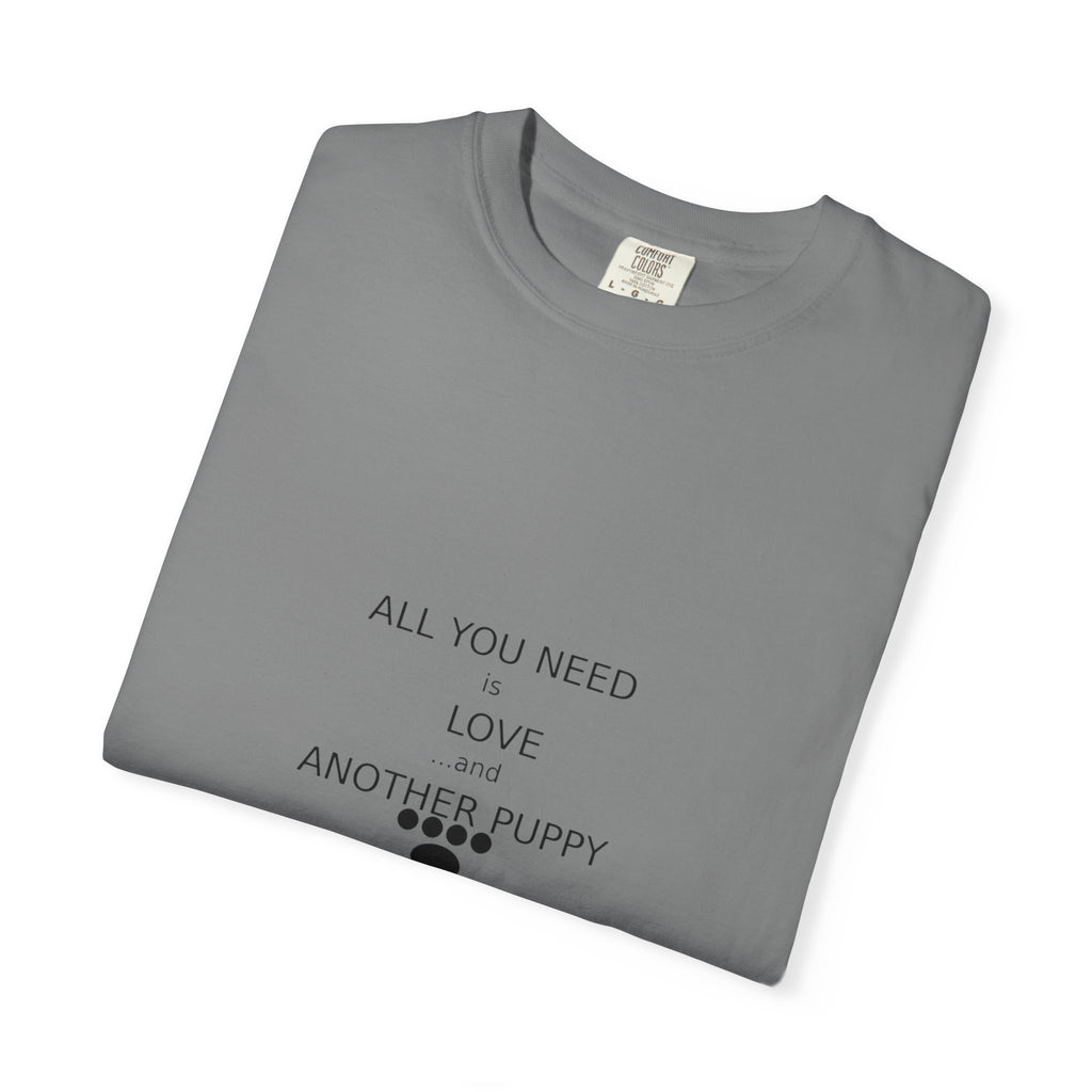 T-Shirt — "All You Need Is Love And Another Puppy" Cute Puppy Paw Tee