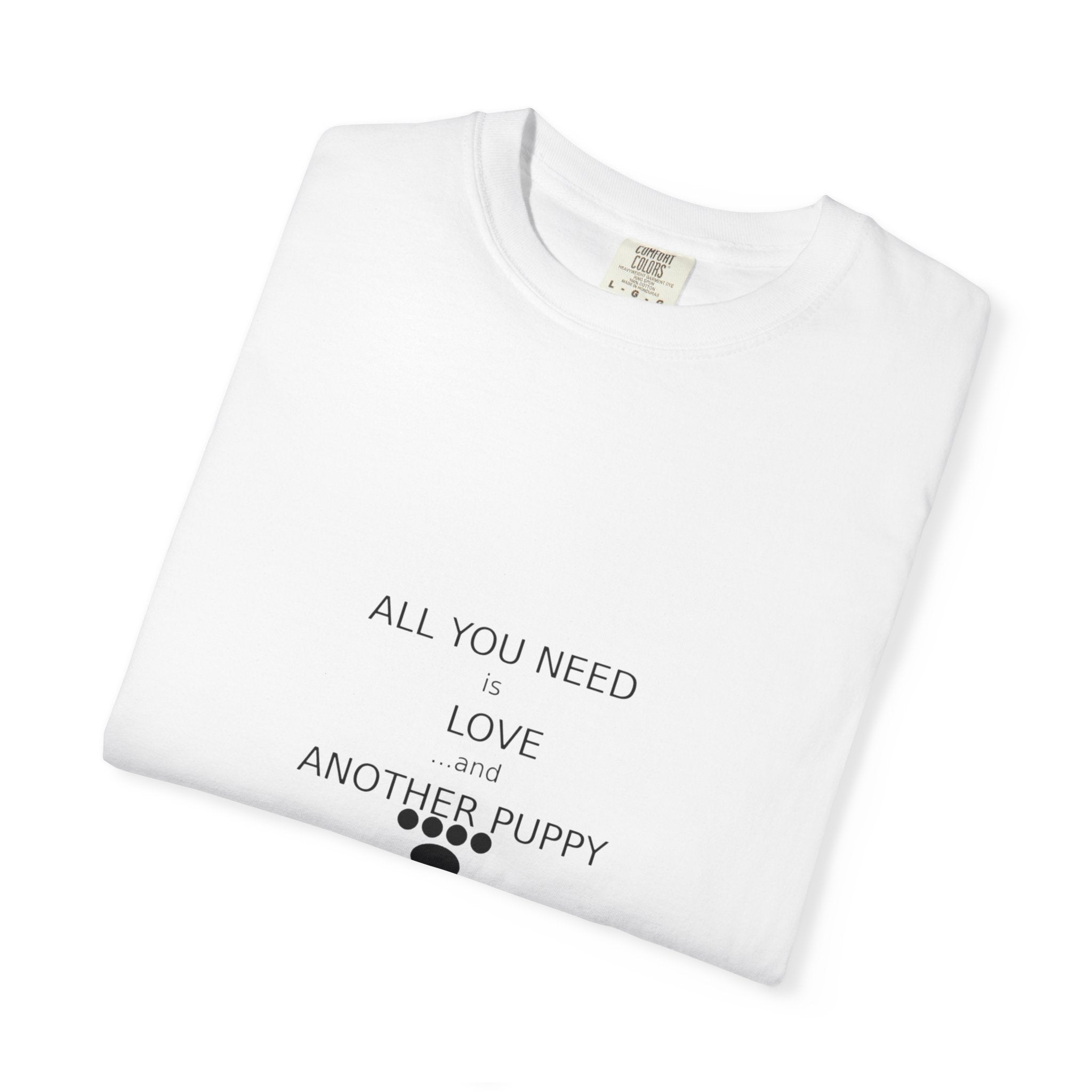 T-Shirt — "All You Need Is Love And Another Puppy" Cute Puppy Paw Tee