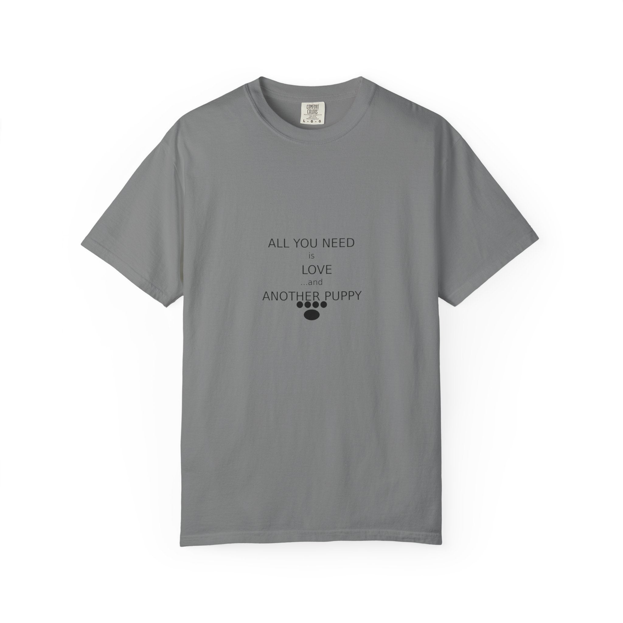 T-Shirt — "All You Need Is Love And Another Puppy" Cute Puppy Paw Tee