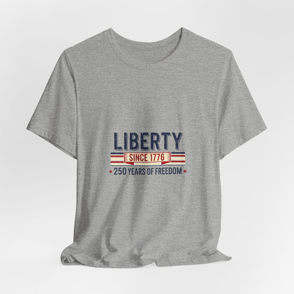 Liberty Since 1776 T-Shirt — 250 Years of Freedom Patriotic Tee