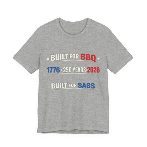 Built for BBQ 1776–2026 Tee — "Built for Sass" Patriotic 250th Anniversary T‑Shirt
