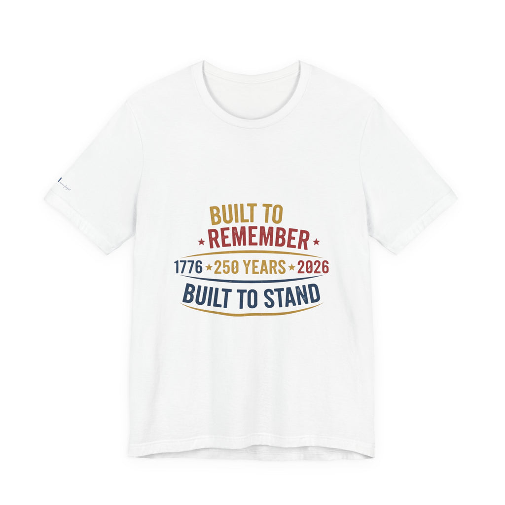 Built to Remember 1776–2026 Tee — Built to Stand Patriotic T-Shirt