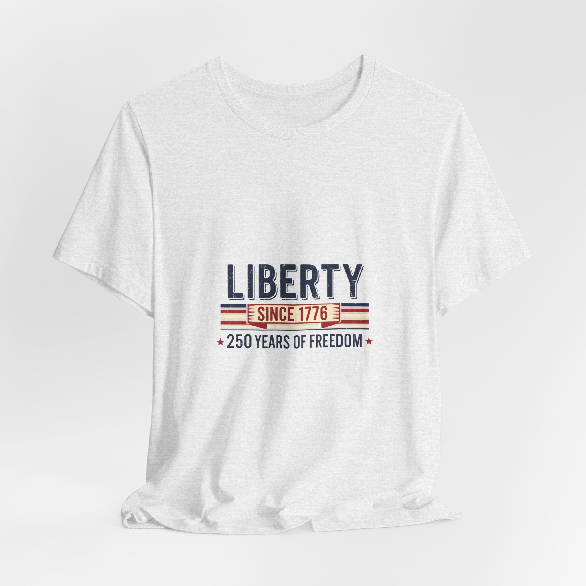 Liberty Since 1776 T-Shirt — 250 Years of Freedom Patriotic Tee