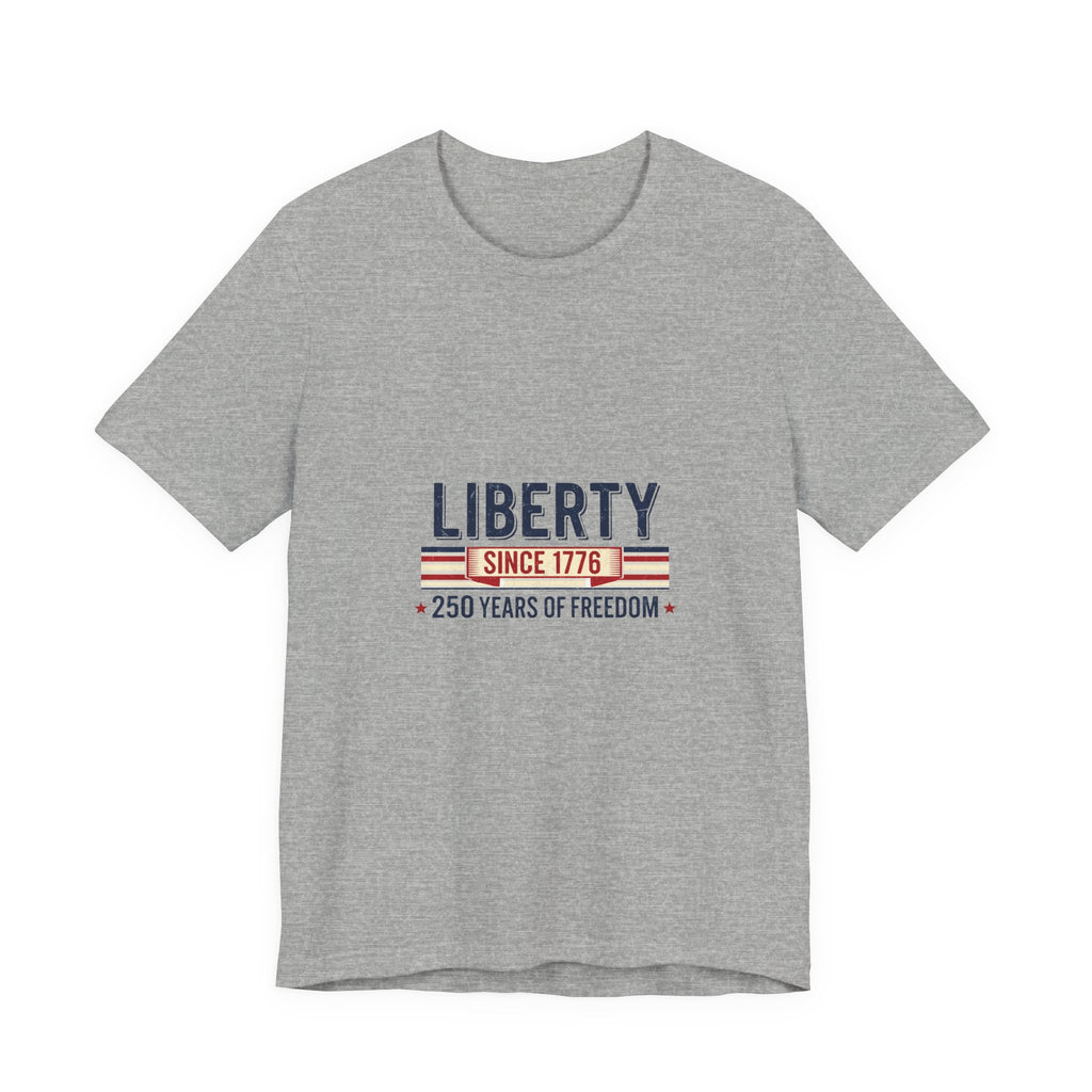 Liberty Since 1776 T-Shirt — 250 Years of Freedom Patriotic Tee