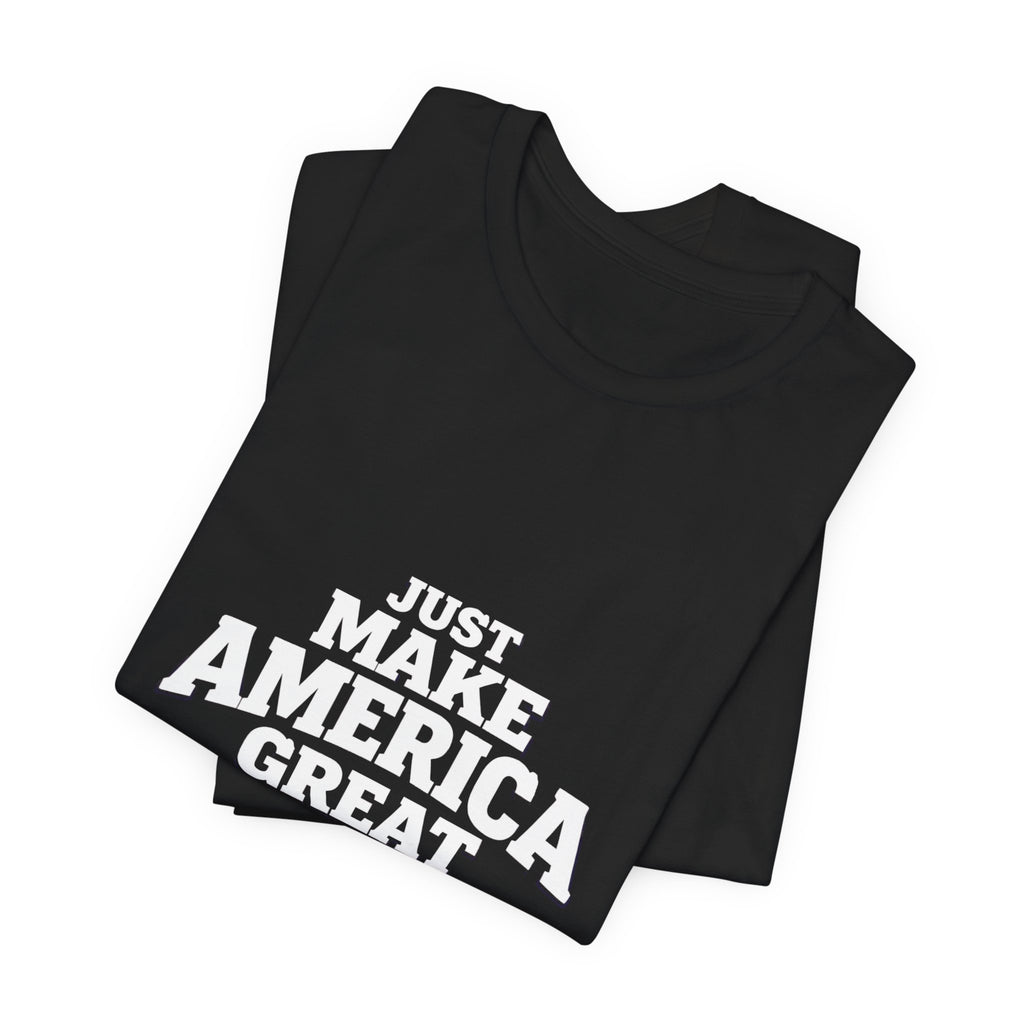 T-Shirt — "Just Make America Great 250 Years Anniversary" Patriotic Graphic Tee