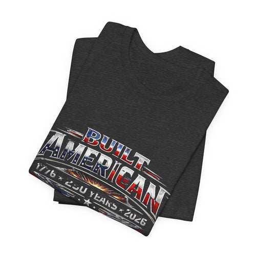 Built American, Built Tough T-Shirt — Patriotic 1776–2026 Anniversary Tee